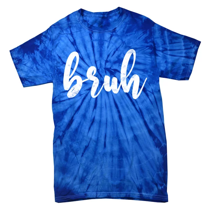 Fresh Seriously Bruh Brah Bro Dude Hip Hop Urban Slang Gift Tie-Dye T-Shirt