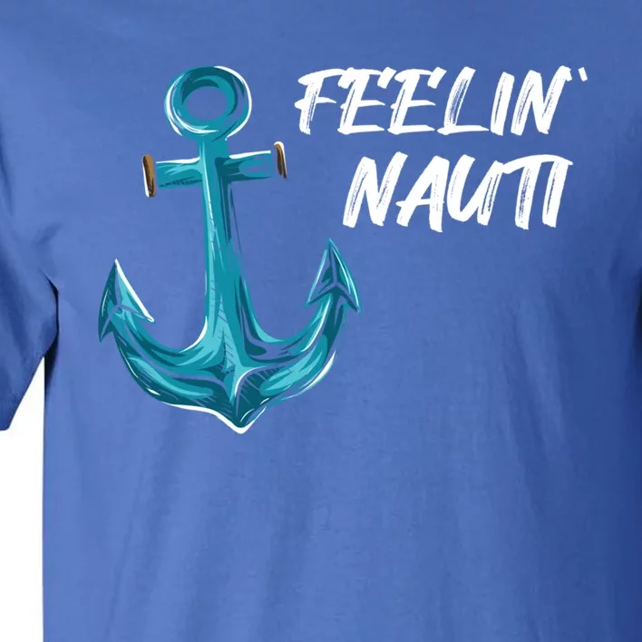 Funny Sailing Boating Pontoon I Feelin' Nauti I Captain Gift Tall T-Shirt