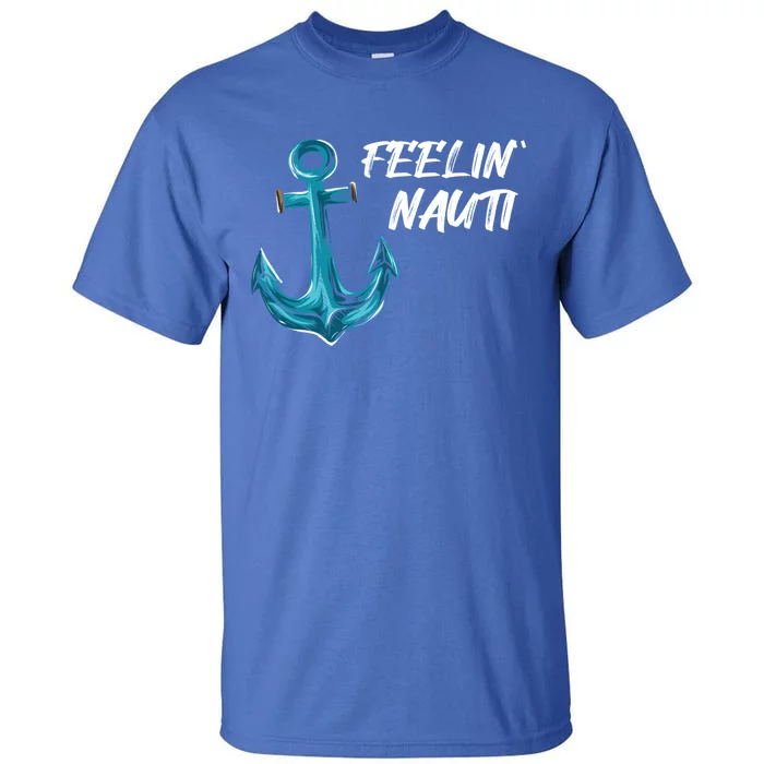 Funny Sailing Boating Pontoon I Feelin' Nauti I Captain Gift Tall T-Shirt