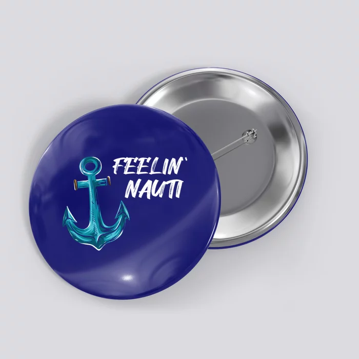 Funny Sailing Boating Pontoon I Feelin' Nauti I Captain Gift Button