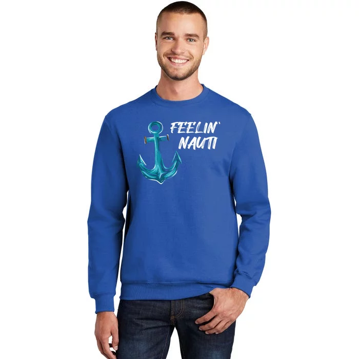 Funny Sailing Boating Pontoon I Feelin' Nauti I Captain Gift Tall Sweatshirt