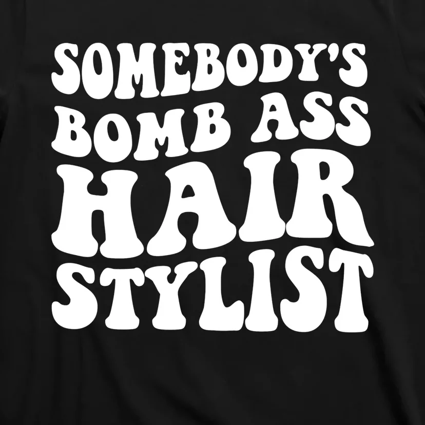 Funny Somebody's Bomb Ass Hairstylist Design T-Shirt