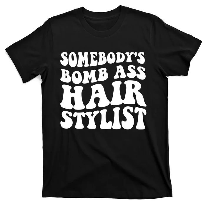 Funny Somebody's Bomb Ass Hairstylist Design T-Shirt