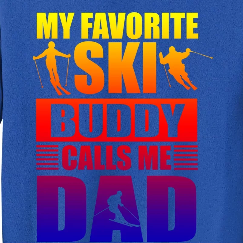 Favorite Ski Buddy Dad Son Winter Sport Skiing Fathers Day Gift Tall Sweatshirt