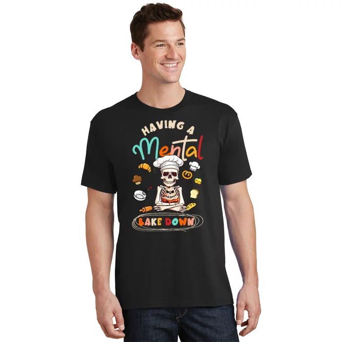 Funny Skeleton Baker Baking Lover Having A Mental Bake Down T-Shirt