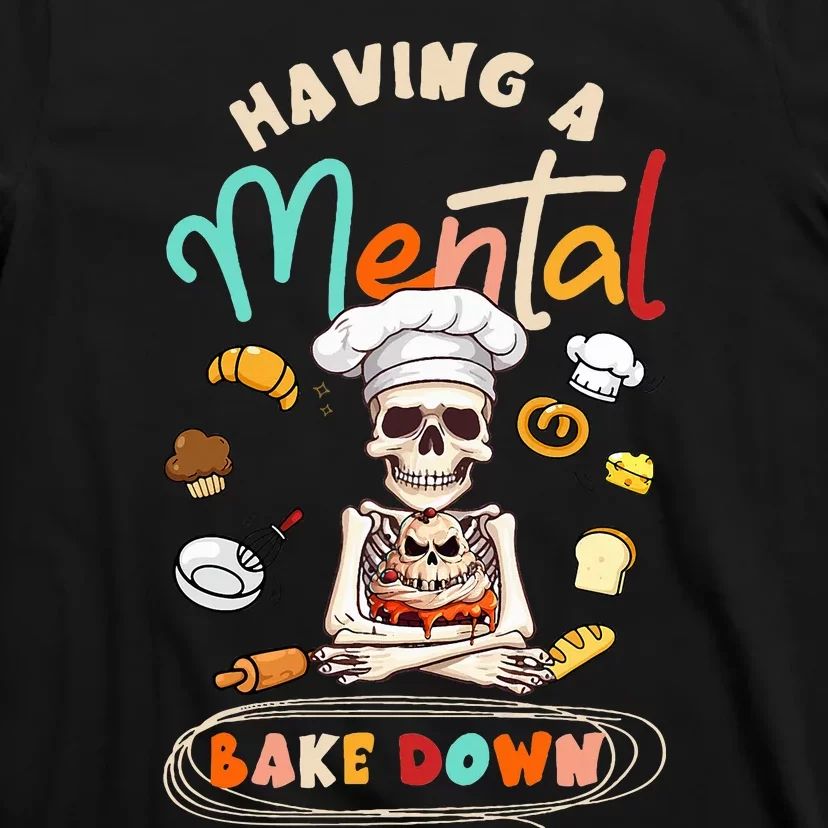 Funny Skeleton Baker Baking Lover Having A Mental Bake Down T-Shirt