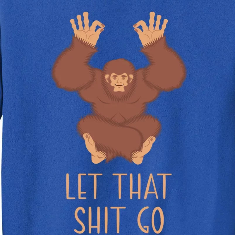 Funny Spiritual Bigfoot Let That Shit Go Sasquatch Lotus Cool Gift Tall Sweatshirt