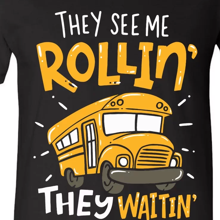 Funny School Bus Driver They See Me Rollin They Waitin V-Neck T-Shirt