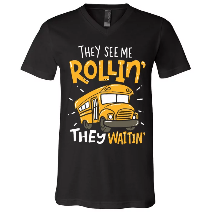 Funny School Bus Driver They See Me Rollin They Waitin V-Neck T-Shirt