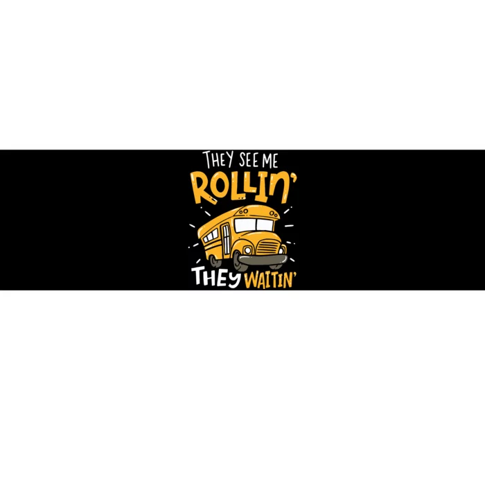 Funny School Bus Driver They See Me Rollin They Waitin Bumper Sticker