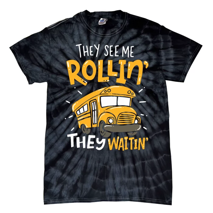 Funny School Bus Driver They See Me Rollin They Waitin Tie-Dye T-Shirt