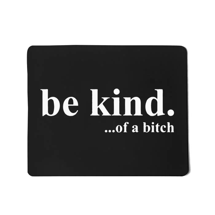 Funny Sayings Be Kind Of A Bitch Mousepad