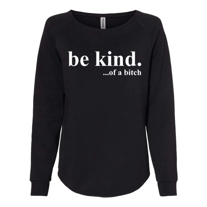 Funny Sayings Be Kind Of A Bitch Womens California Wash Sweatshirt