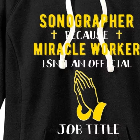 Funny Sonographer Because Miracle Worker Isn't A Job Title G Cool Gift Women's Fleece Hoodie