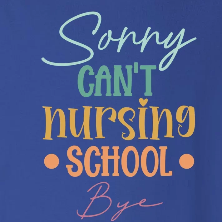 Funny Sorry Cant Nursing School Bye Nursing Schools Design Cool Gift Toddler Long Sleeve Shirt