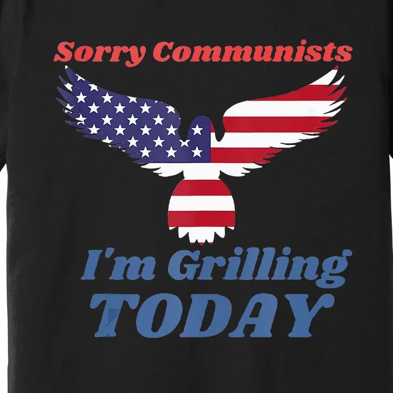 Funny Sorry Communists IM Grilling Today Premium T-Shirt