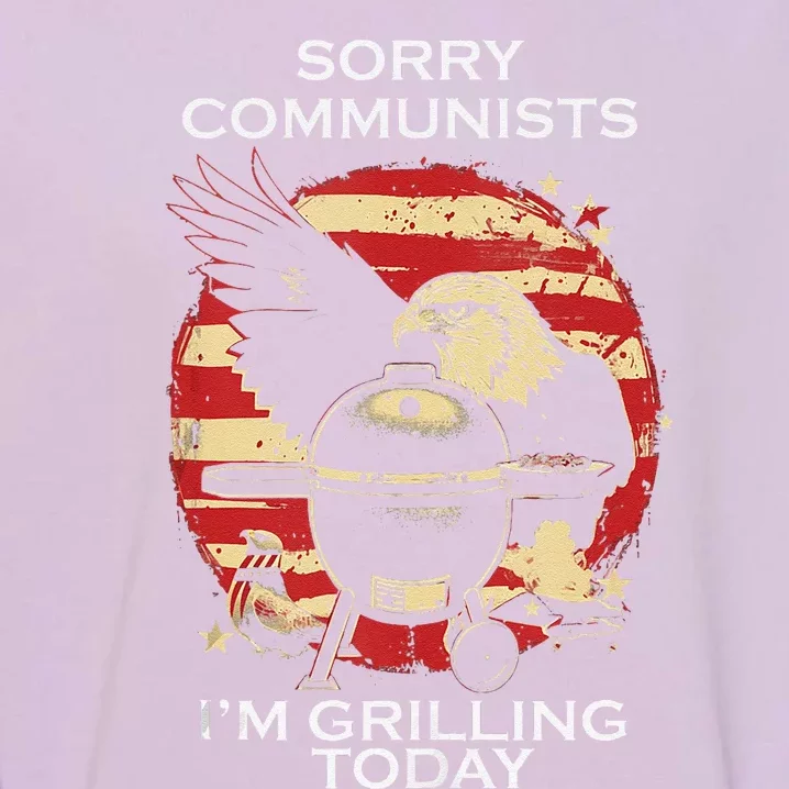 Funny Sorry Communists IM Grilling Today Garment-Dyed Sweatshirt