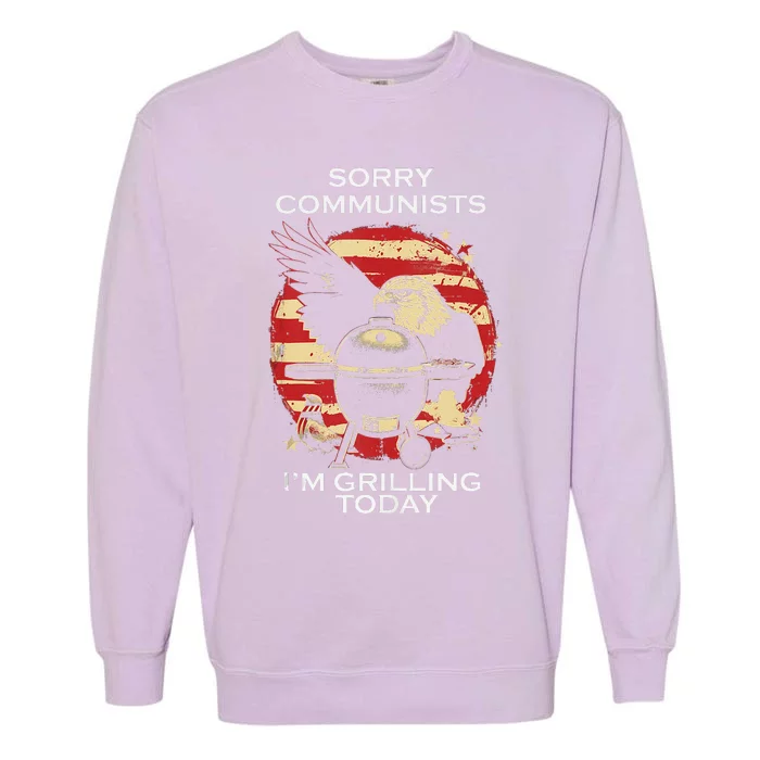 Funny Sorry Communists IM Grilling Today Garment-Dyed Sweatshirt