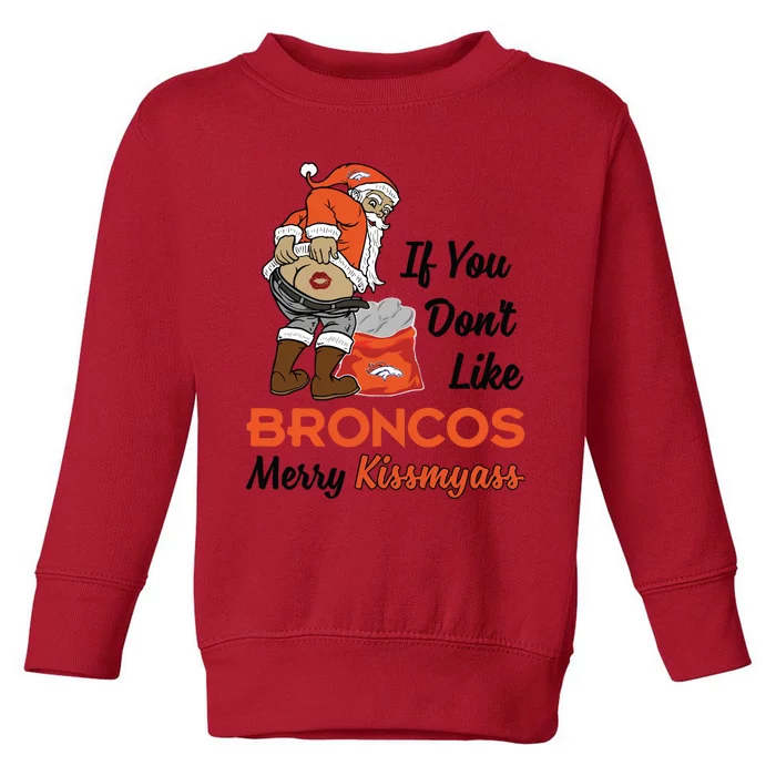 Funny Santa Claus Merry Kiss My Ass If You Dont Like Broncos Merry Christmas Toddler Sweatshirt