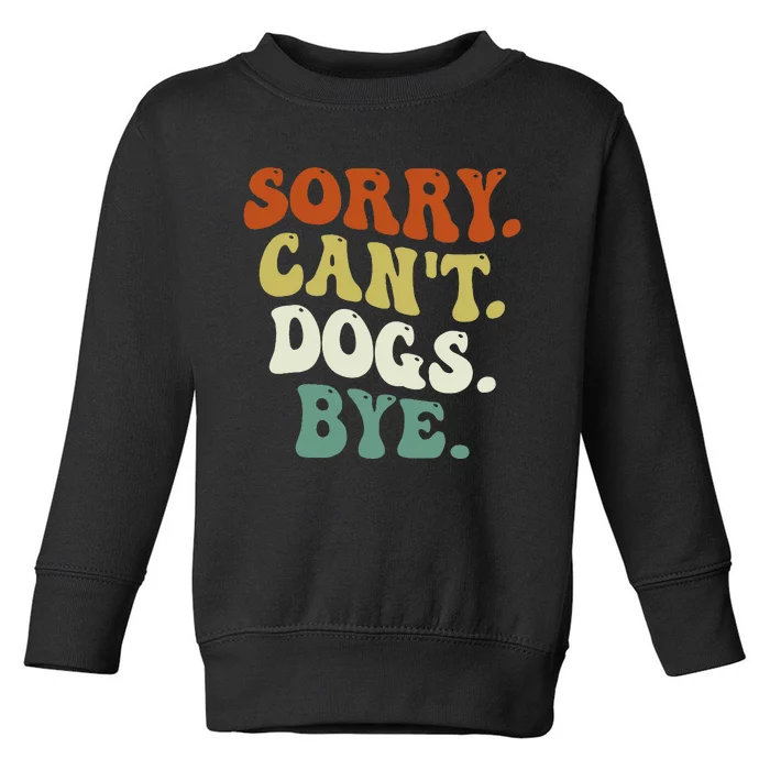 Funny Sorry Cant Dog Bye Groovy Style Toddler Sweatshirt