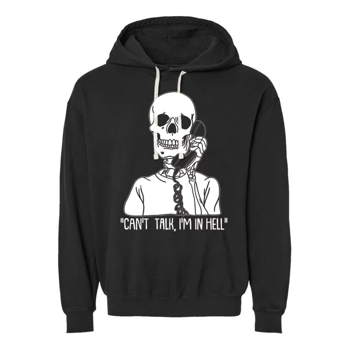 Funny Skeleton Cant Talk Im In Hell Garment-Dyed Fleece Hoodie