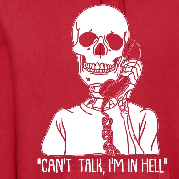 Funny Skeleton Cant Talk Im In Hell Premium Hoodie