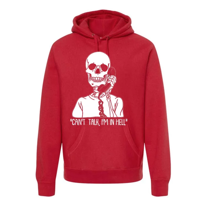 Funny Skeleton Cant Talk Im In Hell Premium Hoodie