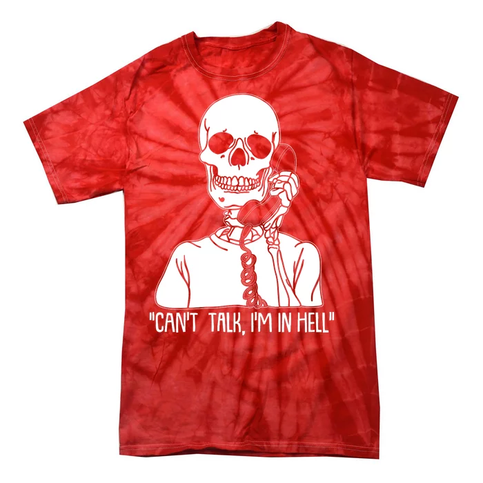 Funny Skeleton Cant Talk Im In Hell Tie-Dye T-Shirt