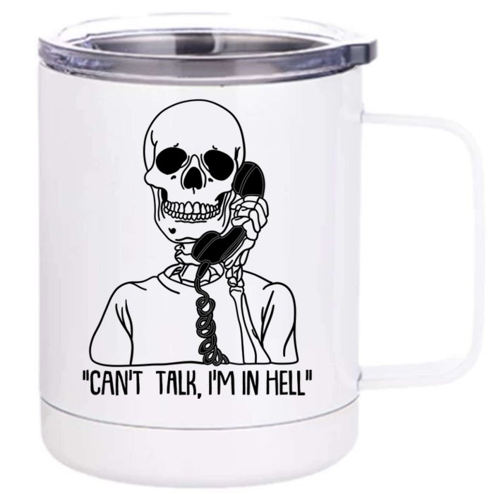 Funny Skeleton Cant Talk Im In Hell Front & Back 12oz Stainless Steel Tumbler Cup