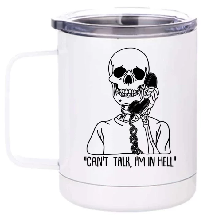 Funny Skeleton Cant Talk Im In Hell Front & Back 12oz Stainless Steel Tumbler Cup