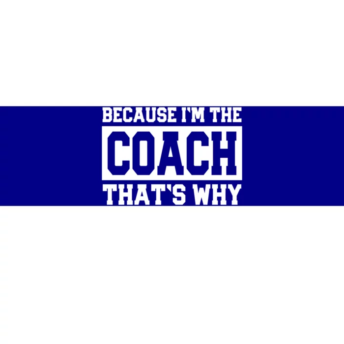 Funny Sports Coach Gift Because IM The Coach ThatS Why Bumper Sticker