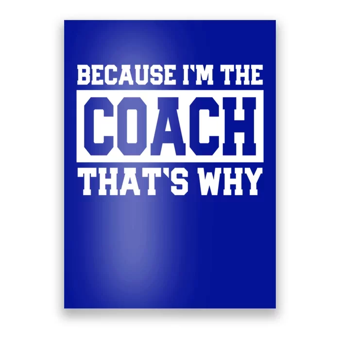 Funny Sports Coach Gift Because IM The Coach ThatS Why Poster