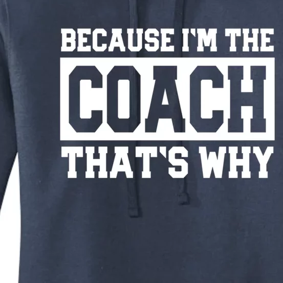 Funny Sports Coach Gift Because IM The Coach ThatS Why Women's Pullover Hoodie