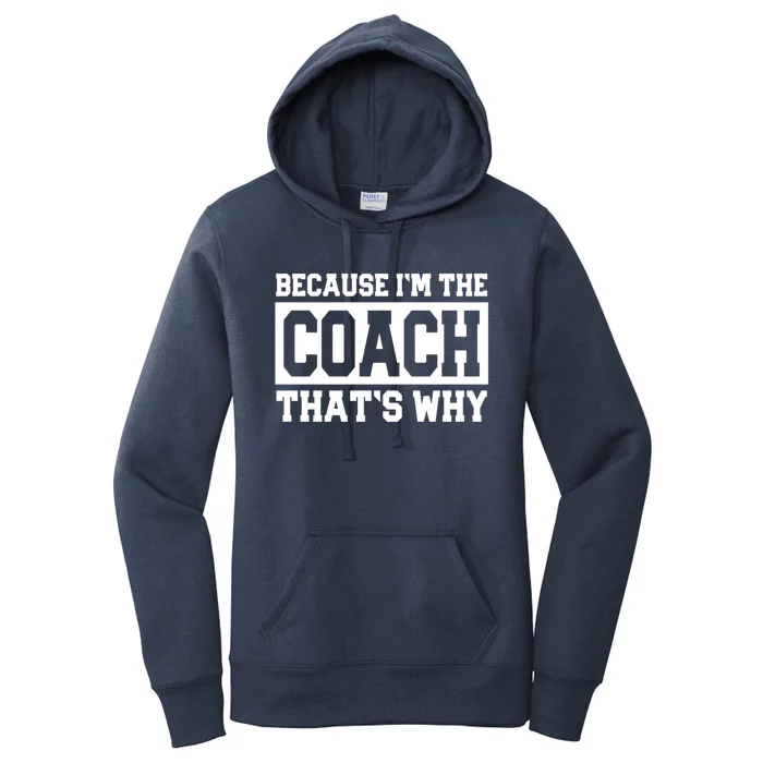 Funny Sports Coach Gift Because IM The Coach ThatS Why Women's Pullover Hoodie