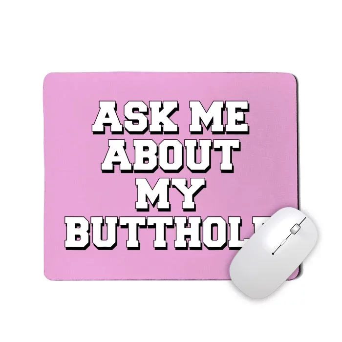 Funny Sarcastic Cute Ask Me About My Butthole Mousepad