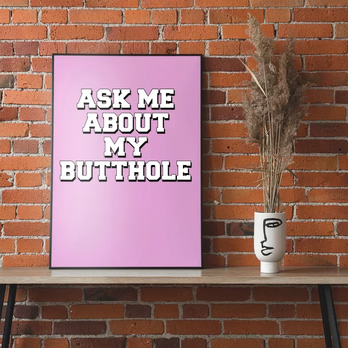 Funny Sarcastic Cute Ask Me About My Butthole Poster