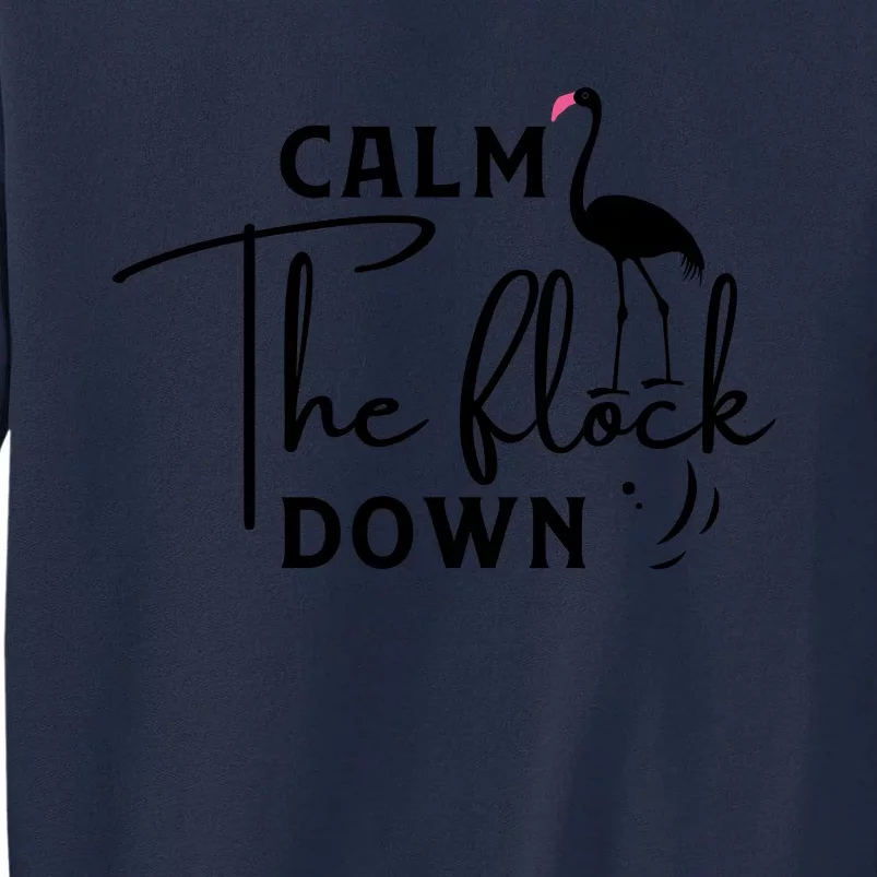 Flamingo Sayings , Calm The Flock Down Tall Sweatshirt