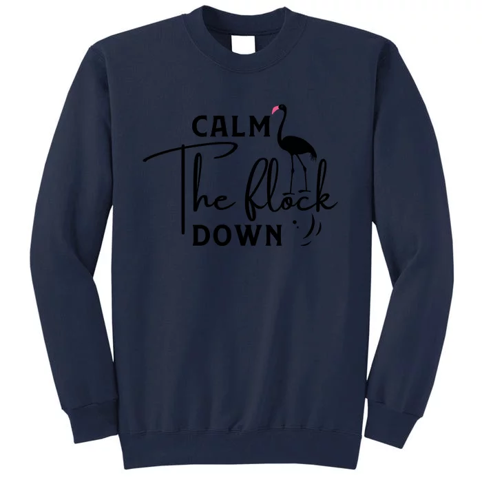 Flamingo Sayings , Calm The Flock Down Tall Sweatshirt