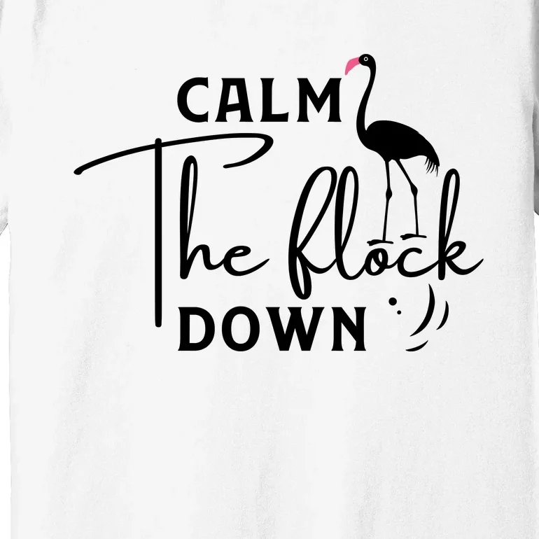 Flamingo Sayings , Calm The Flock Down Premium T-Shirt