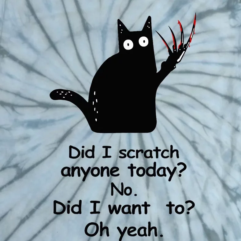 Funny Sarcastic Cat Have I Scratched Anyone Today Black Cat Tie-Dye T-Shirt