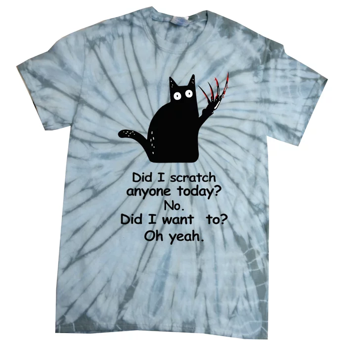 Funny Sarcastic Cat Have I Scratched Anyone Today Black Cat Tie-Dye T-Shirt