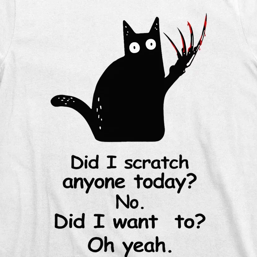 Funny Sarcastic Cat Have I Scratched Anyone Today Black Cat T-Shirt