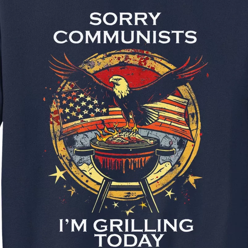 Funny Sorry Communists IM Grilling Today Tall Sweatshirt