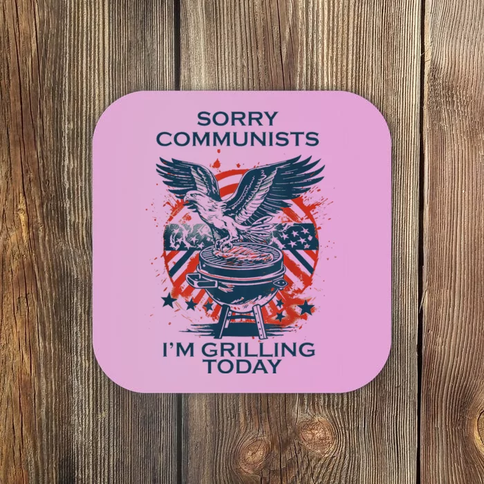 Funny Sorry Communists IM Grilling Today Coaster