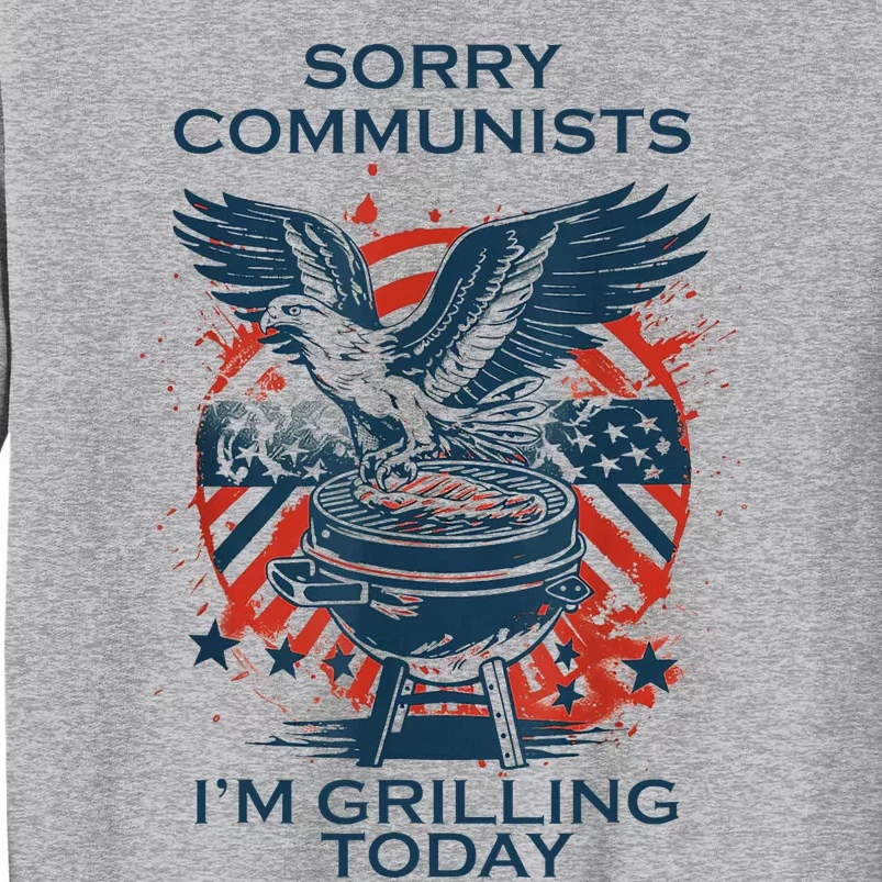 Funny Sorry Communists IM Grilling Today Tall Sweatshirt