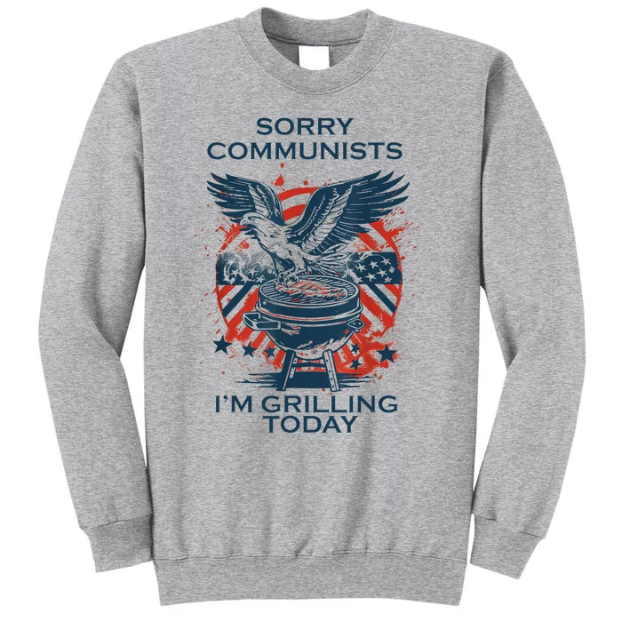 Funny Sorry Communists IM Grilling Today Tall Sweatshirt