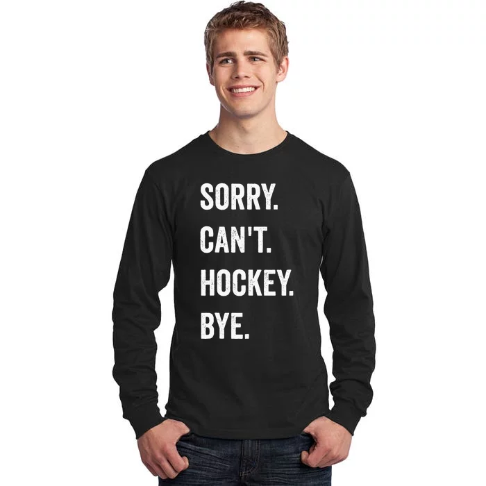 Funny Sorry Cant Hockey Bye Hockey Player Coach Team Tall Long Sleeve T-Shirt