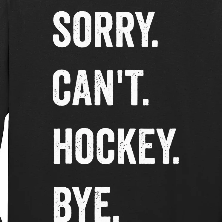 Funny Sorry Cant Hockey Bye Hockey Player Coach Team Tall Long Sleeve T-Shirt