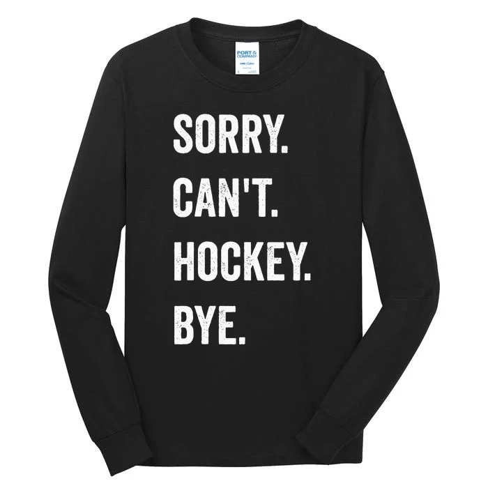 Funny Sorry Cant Hockey Bye Hockey Player Coach Team Tall Long Sleeve T-Shirt