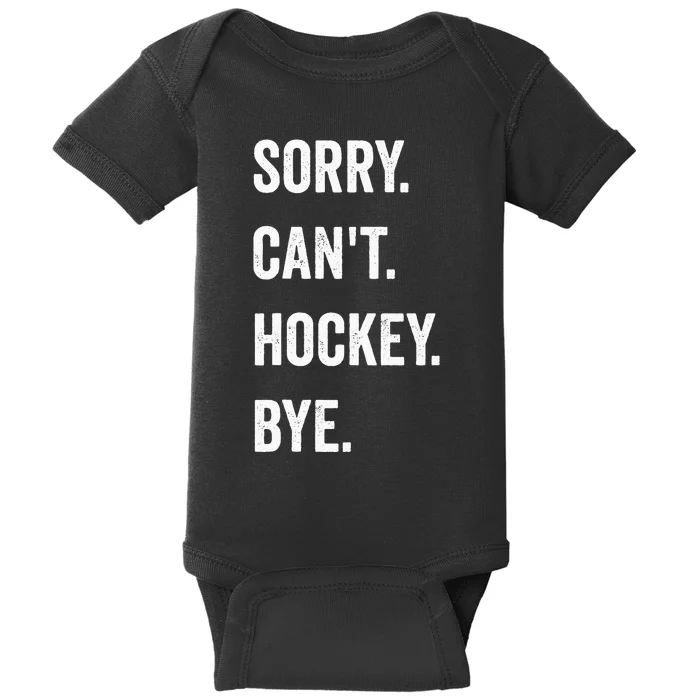 Funny Sorry Cant Hockey Bye Hockey Player Coach Team Baby Bodysuit